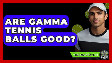 Are Gamma Tennis Balls Good? - The Racket Xpert
