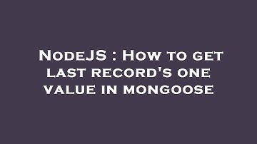 NodeJS : How to get last record