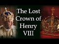 The lost crown of henry viii