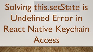 Solving this.setState is Undefined Error in React Native Keychain Access