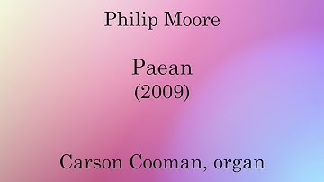 Philip Moore — Paean (2009) for organ