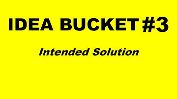 Idea Bucket #3 - Intended Solution