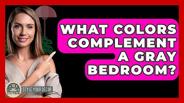 What Colors Complement A Gray Bedroom? - Style Your Decor