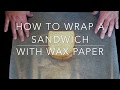 How to Wrap a Sandwich With Wax Paper