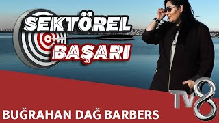 BUĞRAHAN DAĞ BARBERS CLUB - TV8 INT / SEKTÖREL BAŞARI
