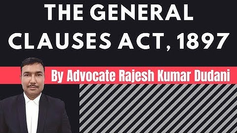 THE GENERAL CLAUSES ACT, 1897 || Explained By Advocate Rajesh Kumar Dudani