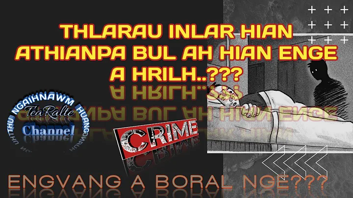 CRIME [ THLARAU INLAR HIAN A THIANPA BULAH HIAN ENGE APUAN???]