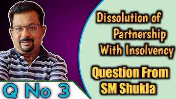 Dissolution of partnership with insolvency from s.m.shukla question no 3|Rajusengupta classes||