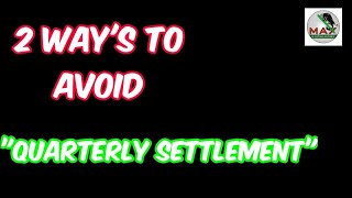 How To Avoid Quarterly Settlement 🤔🤔