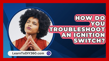 How Do You Troubleshoot An Ignition Switch? - LearnToDIY360.com