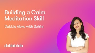 Dabble Alexa with Sohini - S1E06 | Building a Calm Meditation Skill
