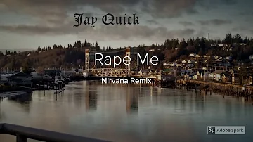 Jay Quick - Rape Me (Remix)