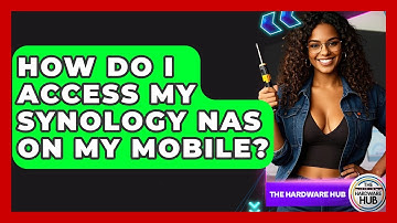 How Do I Access My Synology NAS On My Mobile? - The Hardware Hub