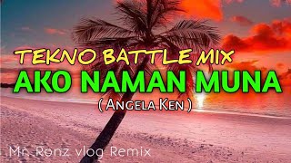 AKO NAMAN MUNA ( Angela Ken ) Tekno Battle mix | 2022 Mr. Ronz vlog Remix