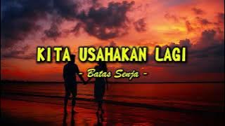 Kita Usahakan Lagi - Batas Senja (Lirik Terbaik)