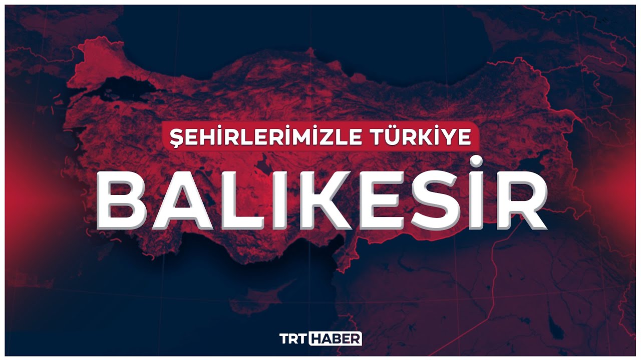 Şehirlerimizle Türkiye - BALIKESİR