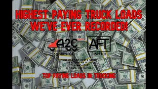 Highest Paying Truck Loads We've Ever Recorded! - Top Paying Loads in Trucking - Major FOMO Warning!