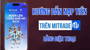 Hướng Dẫn Nạp Tiền Mitrade Trên Điện Thoại | Cách Nhận 100$ Bonus Cho Người Mới