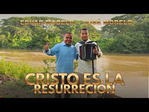 CHRIST IS THE RESURRECTION - Eduar and José Morelo - (Official Video)