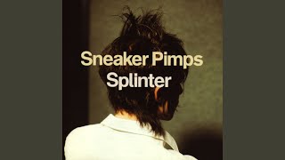 Video thumbnail of "Sneaker Pimps - Splinter"