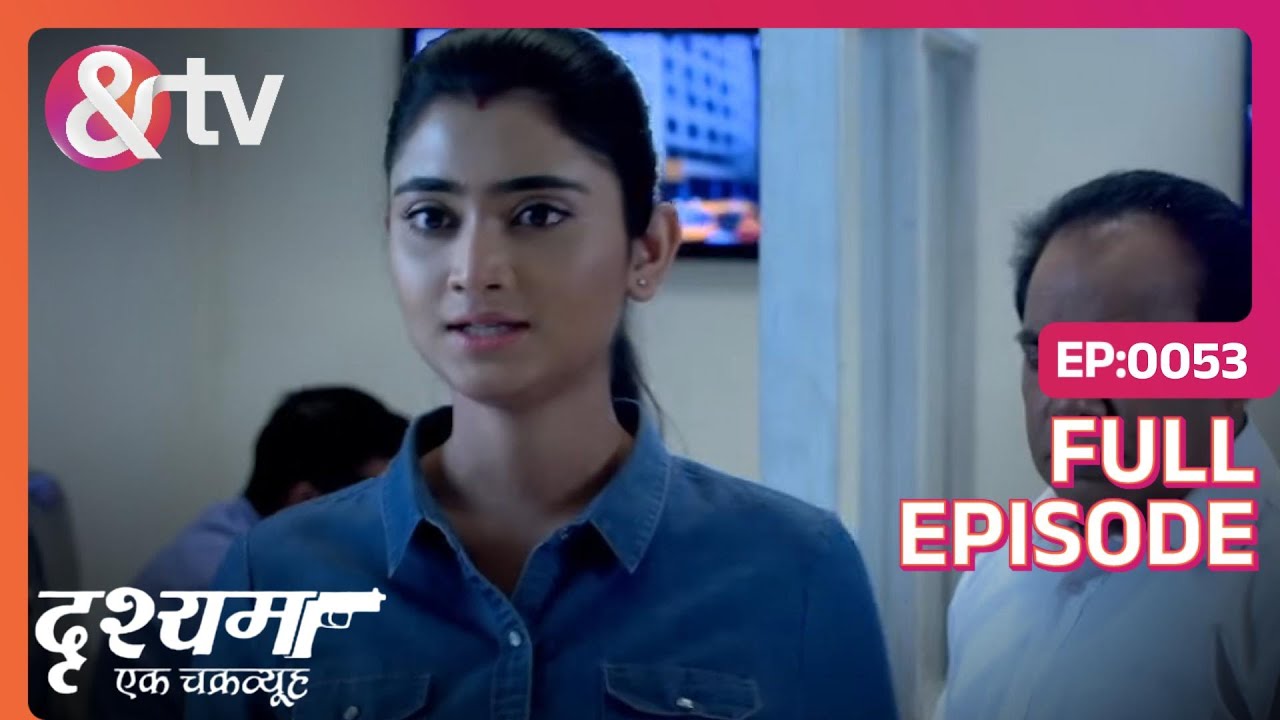 Jagadhatri ने set किया masterplan | Drishyam - Ek Chakravyuh | Full Ep. 53 | And TV