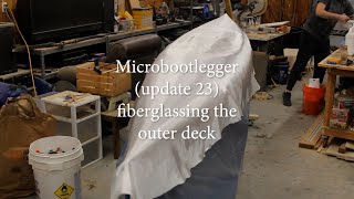 microbootlegger (update 23) fiber glassing the outer deck