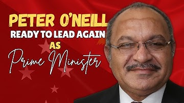 Peter O’Neill Makes His Move: Is PNG Ready for His Return?
