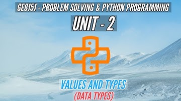 GE8151 | VALUES AND TYPES | PYTHON DATA TYPES | PSPP | TAMIL | UNIT2