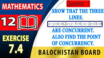 12th Math  Exercise 7.4 Question 1 | Concurrent line and condition of concurrency | maths class 12 |