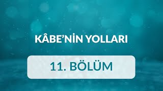 Prof. Dr. Ümit Meriç - Kâbe’nin Yolları 11.Bölüm