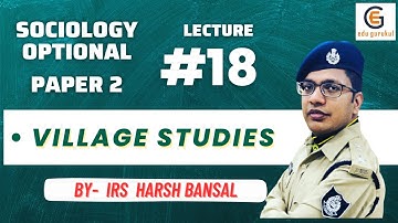 Sociology Paper 2 Lecture 18 -- VILLAGE STUDIES -- By #IRS Harsh Bansal | EduGurukul