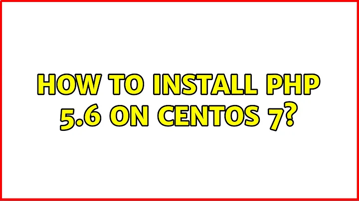 How to install PHP 5.6 on CentOS 7?