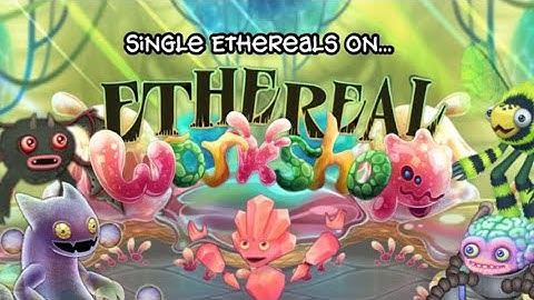 What If: Single Element Ethereals on Ethereal Workshop! (My Singing Monsters)