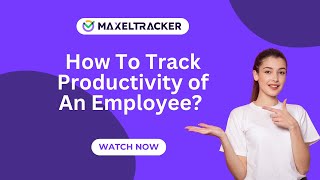 How To Track Productivity of An Employee in Just $1.99/Month? - Try MaxelTracker Free