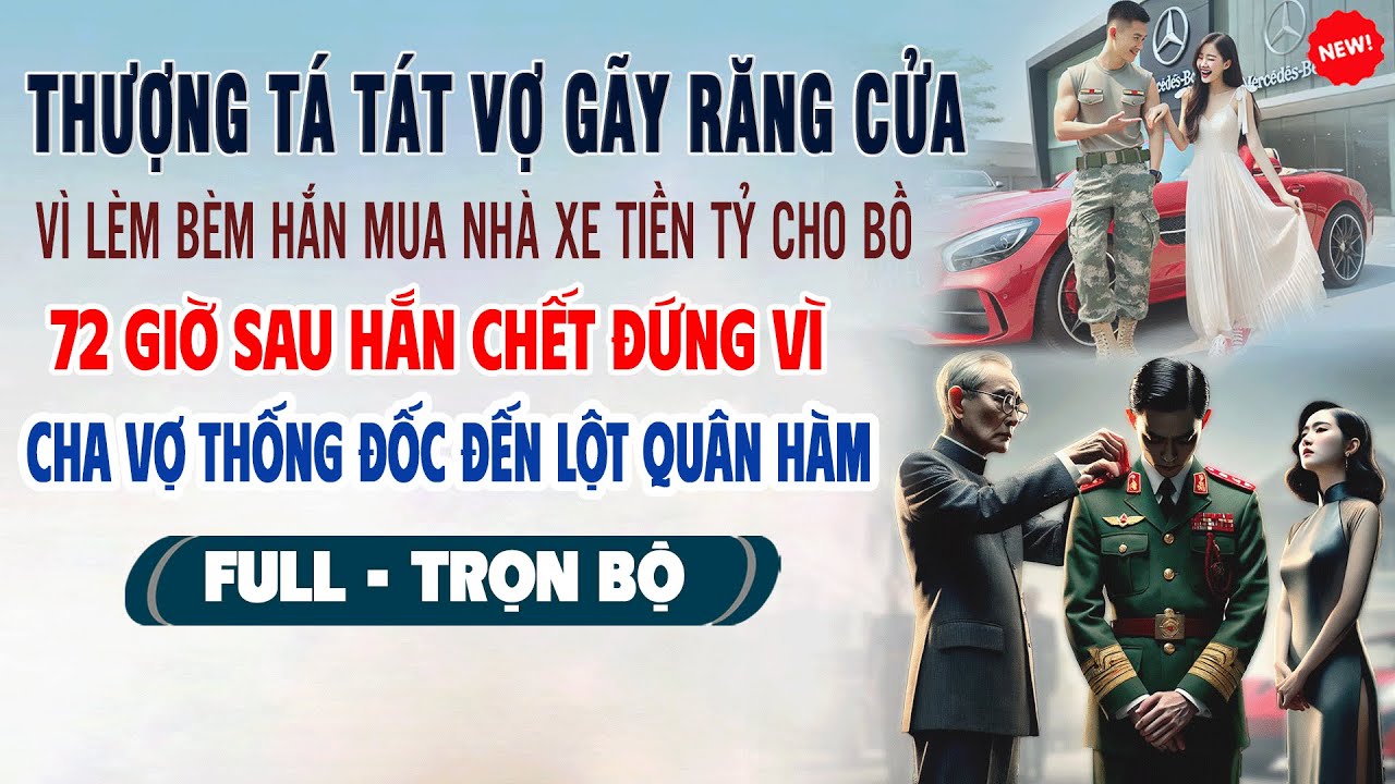💖Truyện Ngôn Tình THƯỢNG TÁ TÁT VỢ VÌ LÈM BÈM MUA NHÀ XE CHO BỒ 72h Sau Cha Vợ Thống Đốc Lột QuânHàm