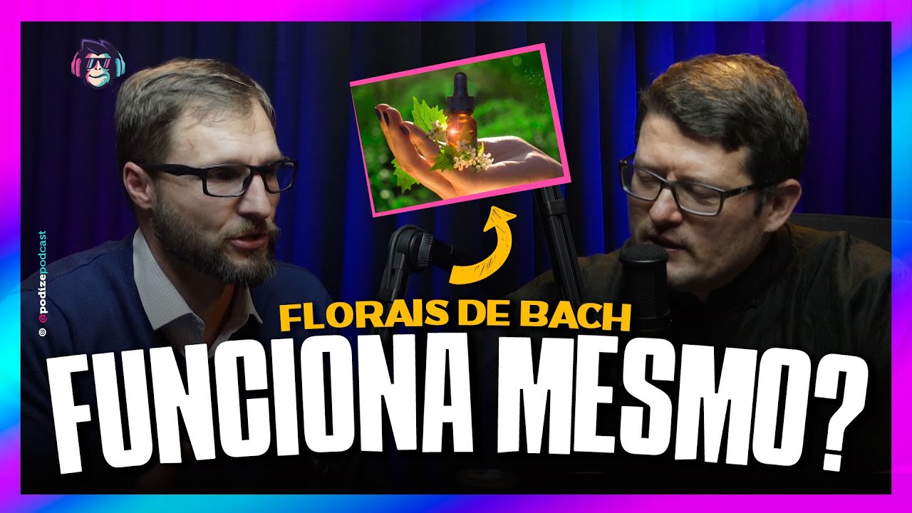 Florais de Bach FUNCIONA MESMO? | Podize Pro Luchmann
