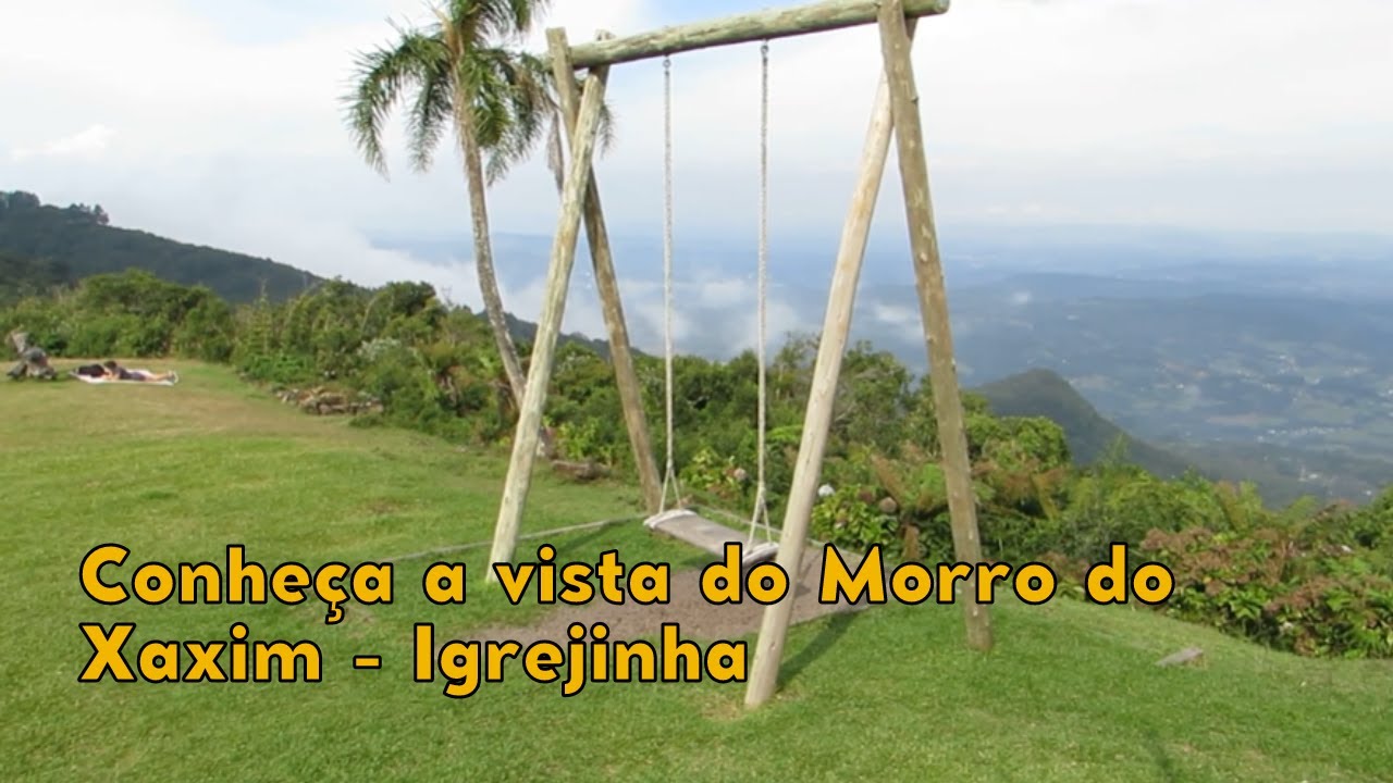 Conheça a vista do MORRO DO XAXIM - Igrejinha