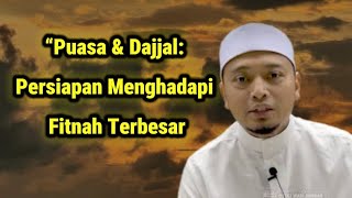 “Puasa & Dajjal: Persiapan Menghadapi Fitnah Terbesar~Ustaz Wadi Anuar
