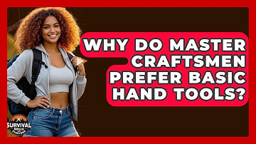 Why Do Master Craftsmen Prefer Basic Hand Tools? - Survival Skills for Everyone