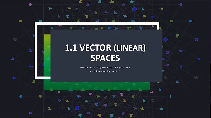1.1 Vector Spaces | Geometric Algebra for Physicists