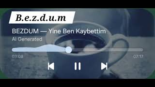 BEZDUM — “Yine Ben Kaybettim”