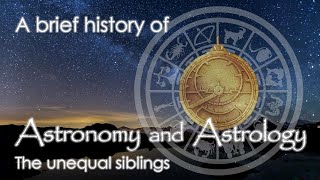 A brief history of Astronomy and Astrology - The unequal siblings