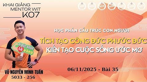BHTĐNR TÍCH TẠO CÔNG ĐỨC PHƯỚC ĐỨC, KIẾN TẠO CUỘC SỐNG ƯỚC MƠ_MENTOR WIT K07_MINH TUẤN_NHÀ 256