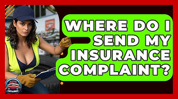 Where Do I Send My Insurance Complaint? - Auto Coverage Explained