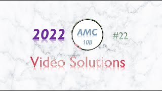 2022 AMC 10B #22 / 12B #21 Full Solution