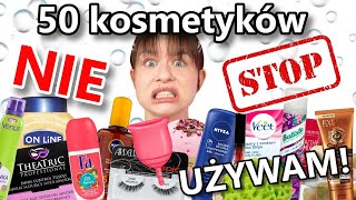 NIE! 🚫 50 kosmetyków, których NIE używam!