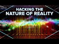 Hacking the Nature of Reality