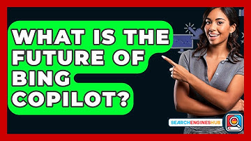 What Is The Future Of Bing Copilot? - SearchEnginesHub.com