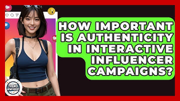 How Important Is Authenticity In Interactive Influencer Campaigns? - Trend Unwrapper