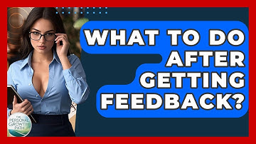 What To Do After Getting Feedback? - The Personal Growth Path